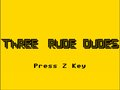 Three Rude Dudes