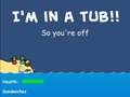 I'm in a Tub!!