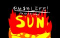 @#$% Life! I'm the god damn SUN.