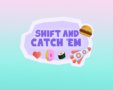 Shift and Catch 'em