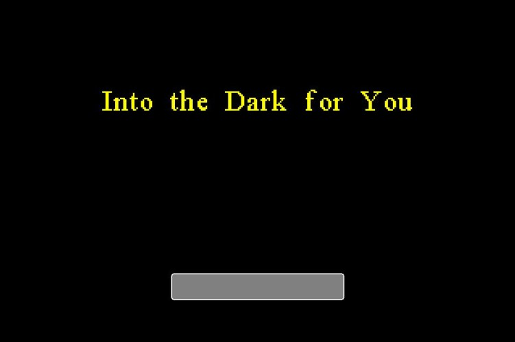 Into the Dark for You