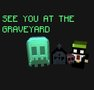 see you at the graveyard!