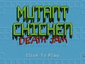 Mutant Chicken Death Jam