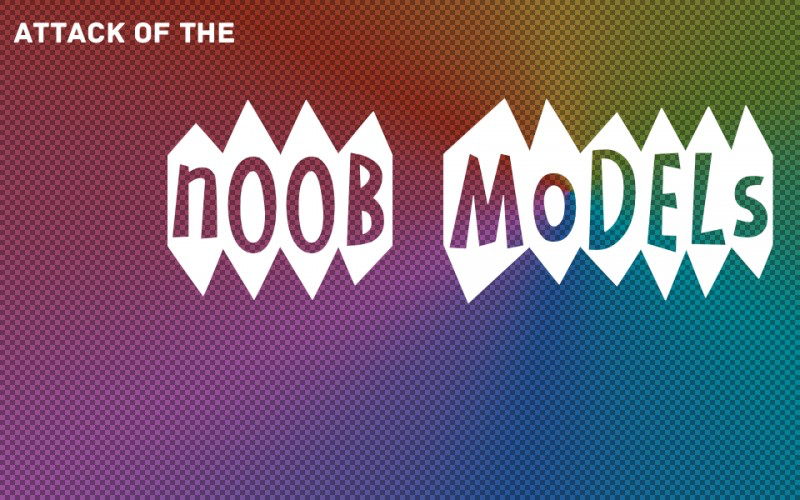 Attack of the n00b Models