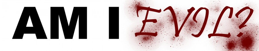 Am I Evil?