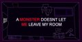 A monster doesn't let me leave my room