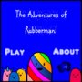 The Adventures of Rubberman!