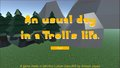 An usual Day In a Troll's life