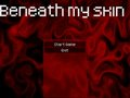 Beneath my skin