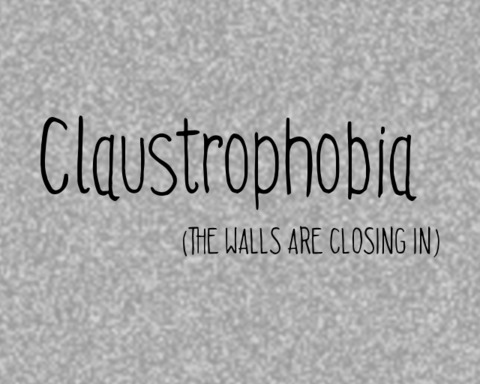 Claustrophobia (the walls are closing in)