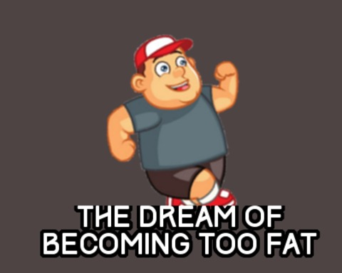 The Dream of Becoming Too Fat