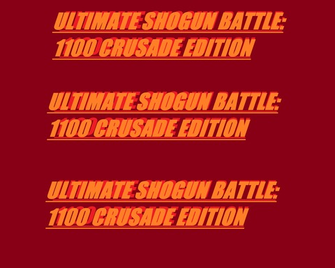 ULTIMATE SHOGUN BATTLE: 1100 CRUSADE EDITION