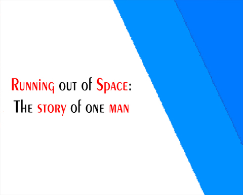 Running out of Space: The story of one man