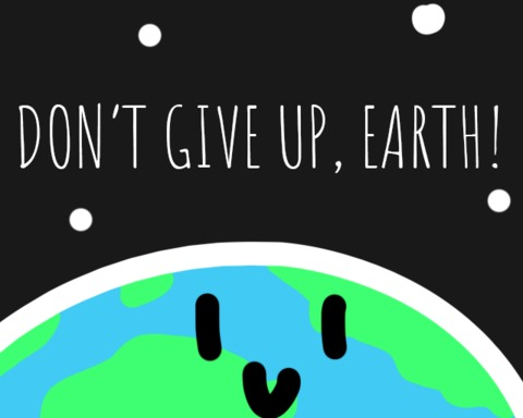 Don't give up, Earth!