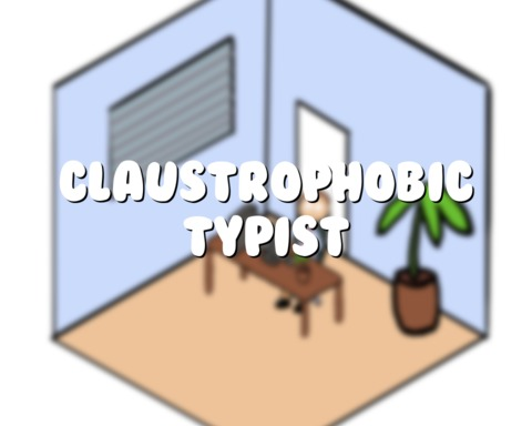 Claustrophobic Typist
