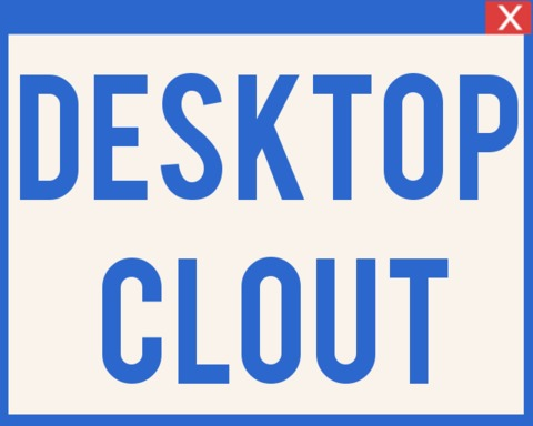 Desktop Clout!