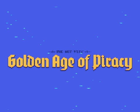 The Not Very Golden Age of Piracy