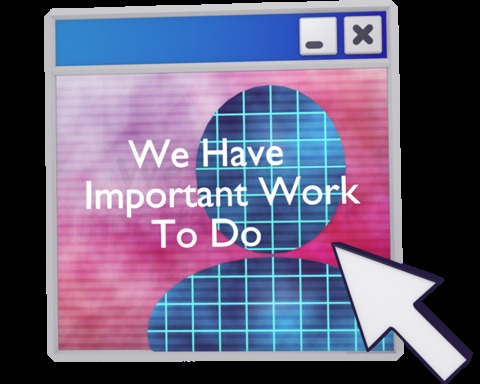 We Have Important Work To Do