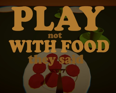 Play Not With Food They Said