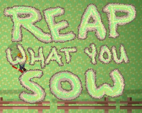 Reap what you sow