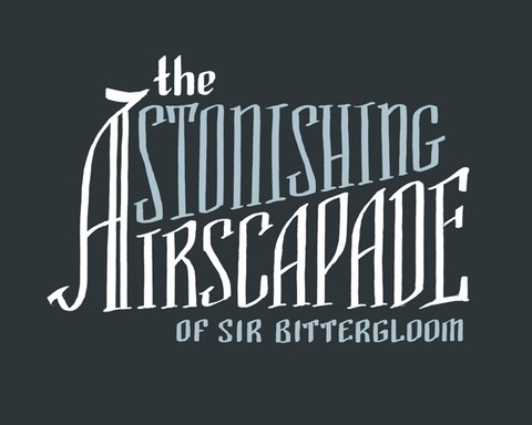The Astonishing Airscapade of Sir Bittergloom