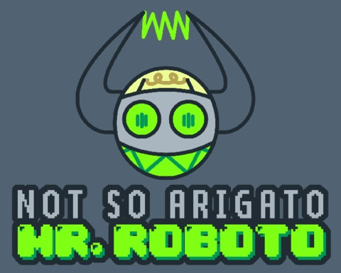 NOT SO ARIGATO MR. ROBOTO