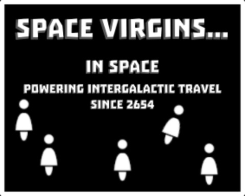 Space Virgins... In Space