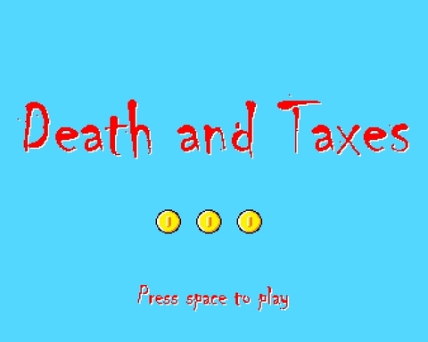 Death and Taxes (you can't escape)