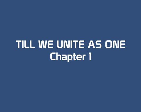 TILL WE UNITE AS ONE: CHAPTER ONE