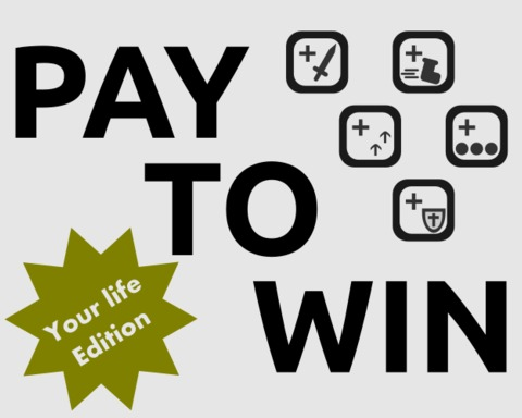 Pay to Win - Your life edition