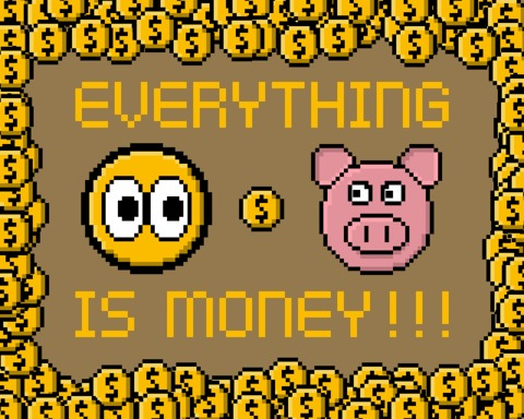 Everything is Money!