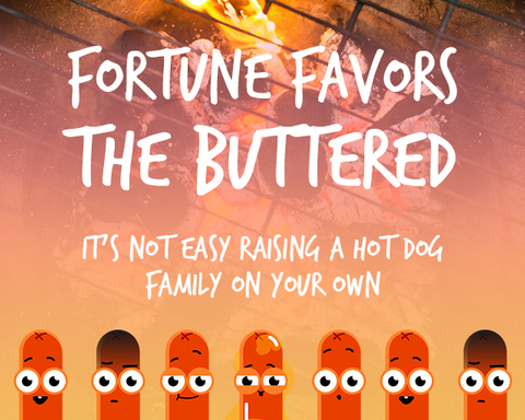 Fortune Favors the Buttered