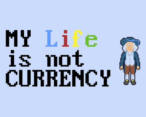 My Life is Not Currency