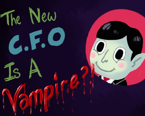 The new CFO is a vampire?!