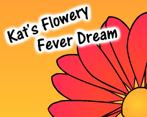 Kat's Flowery Fever Dream
