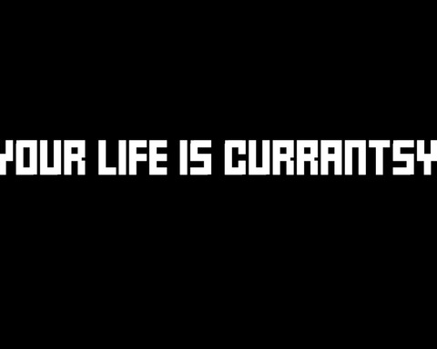 Your Life Is Currantsy