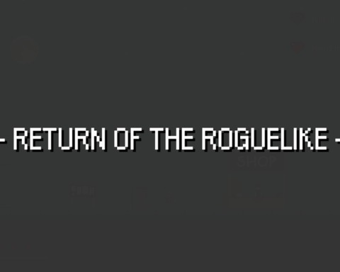 Return of the Roguelike
