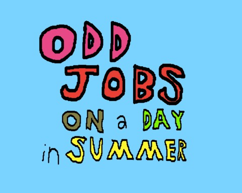 Odd Jobs on a Day in Summer