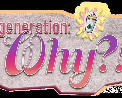 Generation: Why?!