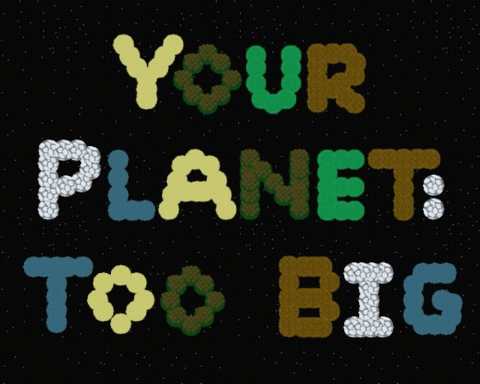 Your Planet: Too Big
