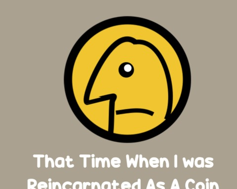 That Time When I was Reincarnated as a Coin