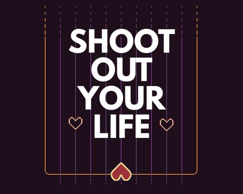 shoot out your life