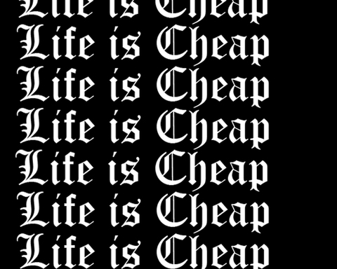 Life is Cheap