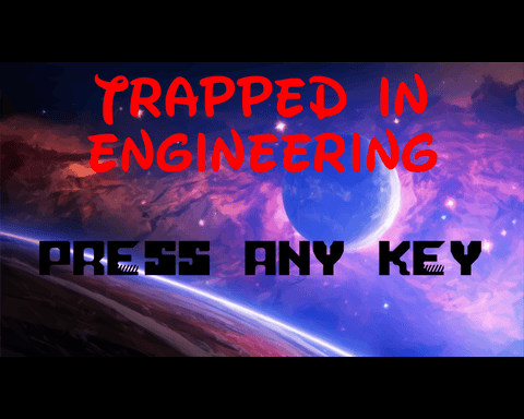 Trapped in Engineering - My Game first time