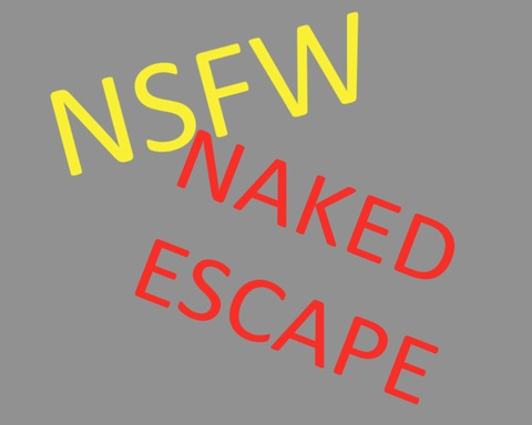 [NSFW] Naked Escape