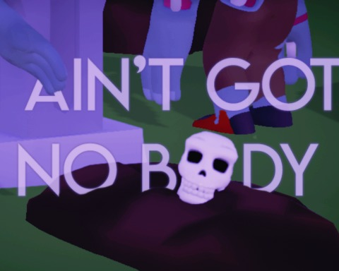 I ain't got no body