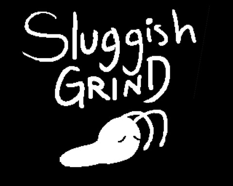 Sluggish Grind