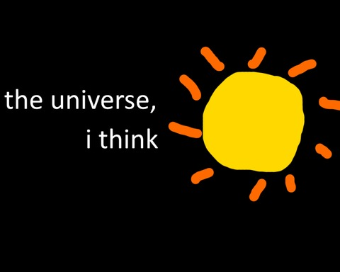 the universe, i think