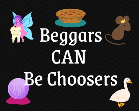 Beggars Can Be Choosers