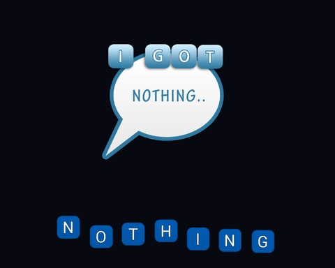 I Got Nothing
